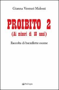 Proibito 2 (ai minori di 18 anni). Raccolta di barzellette oscene - Gianna Venturi Malossi - Libro Edizioni Pendragon 2009, Biblioteca del buonumore | Libraccio.it