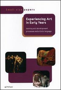 Experiencing art in early years. Lerning and development processes and artistic language  - Libro Pendragon 2009, Small size papers | Libraccio.it