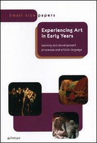 Experiencing art in early years. Lerning and development processes and artistic language  - Libro Edizioni Pendragon 2009, Small size papers | Libraccio.it