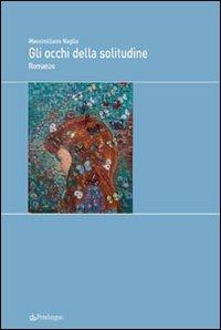 Gli occhi della solitudine - Massimiliano Naglia - Libro Edizioni Pendragon 2009, Melusina | Libraccio.it