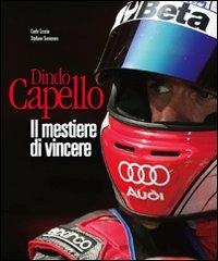Dindo Capello. Il mestiere di vincere - Stefano Semeraro, Carlo Coscia - Libro Pendragon 2009, Varia | Libraccio.it