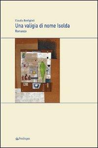 Una valigia di nome Isolda - Claudia Bonfiglioli - Libro Edizioni Pendragon 2009, Melusina | Libraccio.it