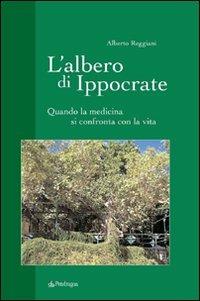 L'albero di Ippocrate. Quando la medicina si confronta con la vita - Alberto Reggiani - Libro Edizioni Pendragon 2009, Varia | Libraccio.it