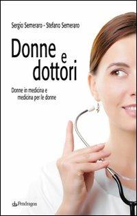 Donne e dottori. Donne in medicina e medicina per le donne - Sergio Semeraro, Stefano Semeraro - Libro Edizioni Pendragon 2009, Varia | Libraccio.it