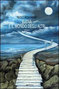 Elena e il mondo degli altri - Paolo Montanari - Libro Pendragon 2009 | Libraccio.it