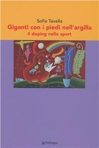 I giganti con i piedi nell'argilla. Il doping nello sport - Sofia Tavella - Libro Edizioni Pendragon 2009 | Libraccio.it