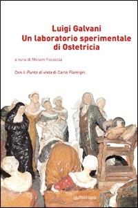Luigi Galvani. Un laboratorio sperimentale di ostetricia  - Libro Pendragon 2010, Studi e ricerche | Libraccio.it