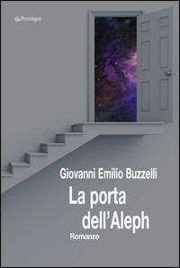 La porta dell'Aleph - Giovanni E. Buzzelli - Libro Edizioni Pendragon 2009, I vortici | Libraccio.it