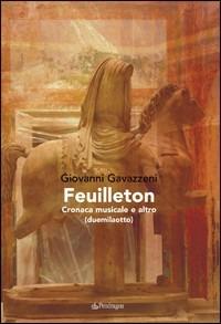 Feuilletton. Cronaca musicale e altro - Giovanni Gavazzeni - Libro Edizioni Pendragon 2009 | Libraccio.it