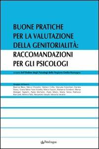 Buone pratiche per la valutazione della genitorialità: raccomandazioni per gli psicologi  - Libro Pendragon 2009 | Libraccio.it