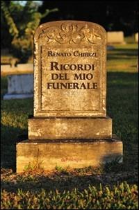 Ricordi del mio funerale - Renato Chíerzí - Libro Edizioni Pendragon 2009, Melusina | Libraccio.it