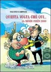 Questa volta che qui. Al sgnèr pirén 2000