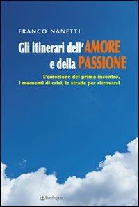 Gli itinerari dell'amore e della passione - Franco Nanetti - Libro Edizioni Pendragon 2009, Varia | Libraccio.it