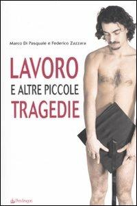 Lavoro e altre piccole tragedie - Marco Di Pasquale, Federico Zazzara - Libro Edizioni Pendragon 2009, Varia | Libraccio.it
