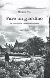 Fare un giardino. Da principiante a esperta giardiniera