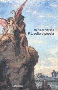 Filosofia e poesia - María Zambrano - Libro Edizioni Pendragon 2009 | Libraccio.it