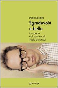 Sgradevole è bello. Il mondo nel cinema di Todd Solondz - Diego Mondella - Libro Edizioni Pendragon 2009, Varia | Libraccio.it