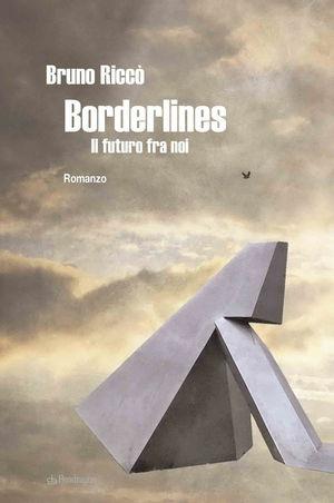 Borderlines. Il futuro fra noi - Bruno Riccò - Libro Edizioni Pendragon 2009 | Libraccio.it