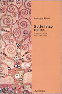 Sotto falso nome. Scienziate italiane ebree (1938-1945) - Raffaella Simili - Libro Pendragon 2009, Studi e ricerche | Libraccio.it