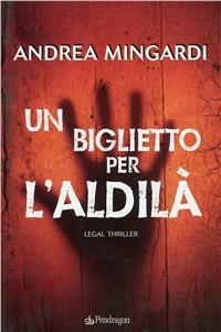 Un biglietto per l'aldilà. Legal thriller - Andrea Mingardi - Libro Edizioni Pendragon 2010, I vortici | Libraccio.it
