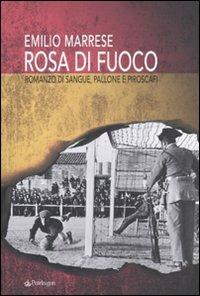 Rosa di fuoco. Romanzo di sangue, pallone e piroscafi - Emilio Marrese - Libro Edizioni Pendragon 2010, Linferno | Libraccio.it