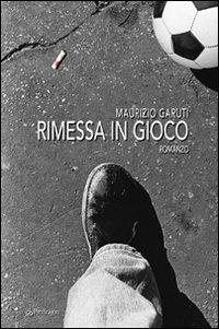 Rimessa in gioco - Maurizio Garuti - Libro Pendragon 2010, Linferno | Libraccio.it