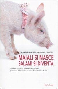 Maiali si nasce, salami si diventa - Gabriele Cremonini, Giovanni Tamburini - Libro Edizioni Pendragon 2010, Varia | Libraccio.it