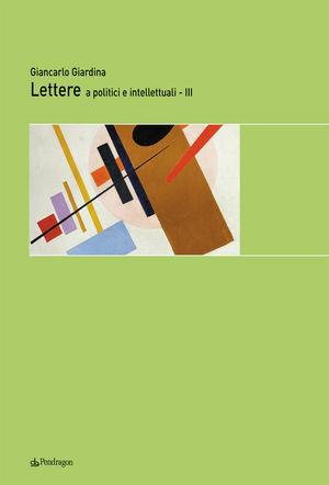 Lettere a politici e intellettuali. Vol. 3 - Giancarlo Giardina - Libro Pendragon 2010, Melusina | Libraccio.it