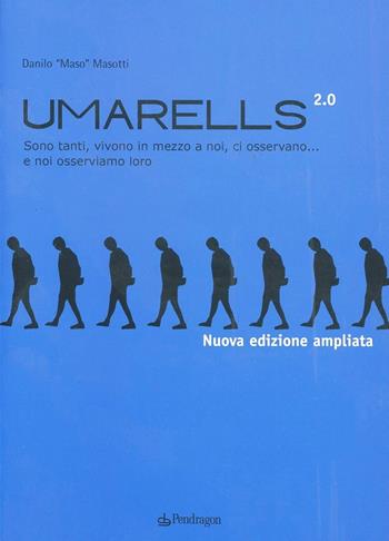 Umarells 2.0. Sono tanti, vivono in mezzo a noi, ci osservano... e noi osserviamo loro. Ediz. illustrata - Danilo Masotti - Libro Edizioni Pendragon 2010, Varia | Libraccio.it