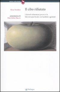 Il cibo rifiutato. I disturbi precoci e la giocoterapia focale con bambini e genitori - Elena Trombini - Libro Edizioni Pendragon 2010, Sentieri della mente | Libraccio.it