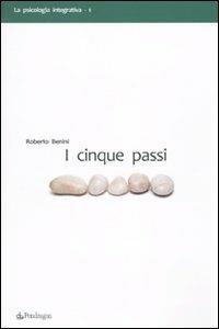 I cinque passi - Roberto Benini - Libro Edizioni Pendragon 2010, La psicologia integrativa | Libraccio.it
