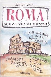 Roma senza vie di mezzo - Achille Corea - Libro Edizioni Pendragon 2010 | Libraccio.it