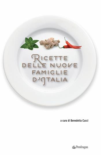 Ricette delle nuove famiglie d'Italia  - Libro Edizioni Pendragon 2010, Varia | Libraccio.it