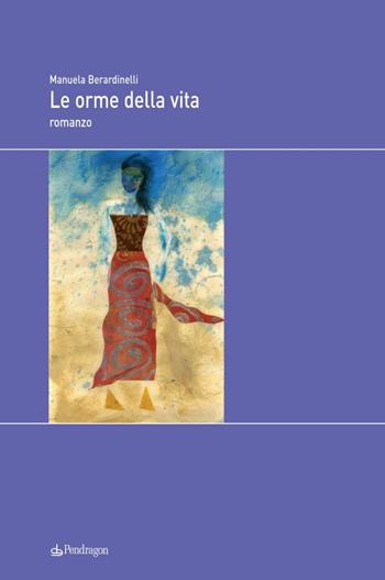 Le orme della vita - Manuela Berardinelli - Libro Edizioni Pendragon 2010, Melusina | Libraccio.it