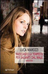 Invocando la tempesta per salvarti dal male (Angie/end) - Luca Marozzi - Libro Edizioni Pendragon 2010, Linferno | Libraccio.it