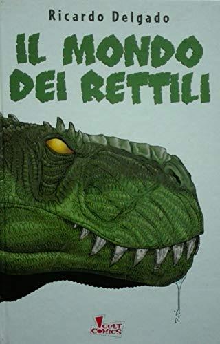 Il mondo dei rettili - Ricardo Delgado - Libro Panini Comics 1999 | Libraccio.it