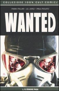 Il crimine paga. Wanted. Vol. 1 - Mark Millar, J. G. Jones, Paul Mounts - Libro Panini Comics 2005, Collezione 100% Cult comics | Libraccio.it