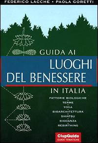 Guida ai luoghi del benessere in Italia - Federico Lacche, Paola Goretti - Libro Clupguide 1999 | Libraccio.it