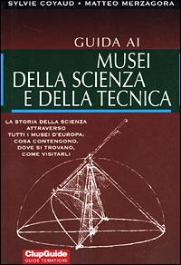 Guida ai musei della scienza e della tecnica - Sylvie Coyaud, Matteo Merzagora - Libro Clupguide 2000 | Libraccio.it