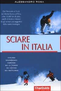 Sciare in Italia. Dal Piemonte al Friuli, dal Monte Bianco all'Etna, oltre 10.000 km di piste, anelli di fondo e itinerari tra gli scenari più suggestivi... - Alessandro Rosa - Libro Clupguide 2001, Guide tematiche | Libraccio.it