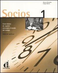 Socios. Curso básico de español orientado al mundo del trabajo. Libro del profesor. Vol. 1 - Marisa González, Felipe Martín - Libro Clupguide 2006 | Libraccio.it