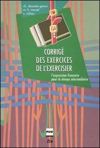Corrigé des exercices de l'exercisier. L'expression française pour le niveau intermédiaire - Christiane Descotes-Genon, Marie-Hélène Morsel, Claude Richou - Libro Clupguide 2006 | Libraccio.it