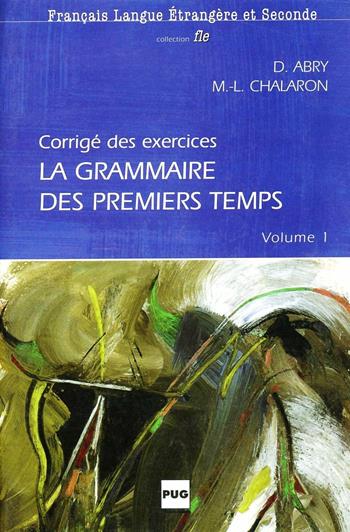 La grammaire des premiers temps. Corrigé des exercices. Vol. 1 - Dominique Abry, Marie-Laure Chalaron - Libro Clupguide 2006 | Libraccio.it