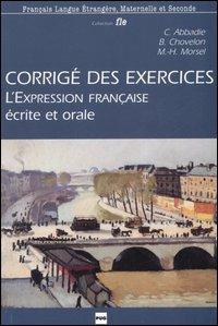 Corrigé des exercices de l'expression française. Ecrite et orale - Christian Abbadie, Bernardette Chovelon, Marie-Hélène Morsel - Libro Clupguide 2006 | Libraccio.it