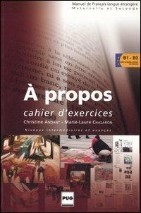 A propos. Cahier d'exercices. Niveaux intermédiaires et avancés - Christine Andant, Marie-Laure Chalaron - Libro Clupguide 2006 | Libraccio.it