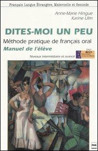 Dites-moi un peu. Méthode pratique de français oral. Manuel de l'élève. Niveaux intermédiaire et avancé - Anne-Marie Hingue, Karine Ulm - Libro Clupguide 2006 | Libraccio.it