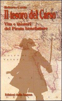Il tesoro del Carso. Vita e misteri del pirata benefattore - Roberto Covaz - Libro Edizioni della Laguna 2009 | Libraccio.it