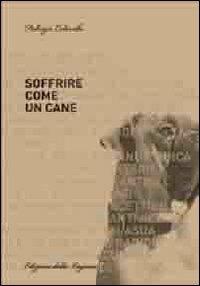 Soffrire come un cane - Fabrizio Colombo - Libro Edizioni della Laguna 2011 | Libraccio.it