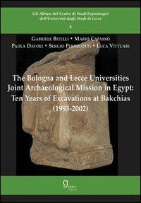 The Bologna and Lecce universities joint archaeological mission in Egypt. Ten years of excavations at Bakchias (1993-2002) - Mario Capasso, Gabriele Bitelli, Paola Davoli - Libro Graus Edizioni 2003, Gli album del Centro studi papirologici | Libraccio.it