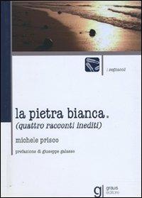 La pietra bianca - Michele Prisco - Libro Graus Edizioni 2003, I segnacoli | Libraccio.it